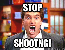 stop shootng! - stop shootng!  Kindergarten cop