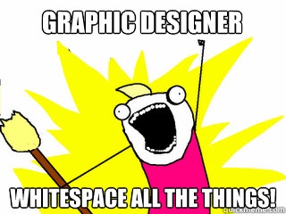 graphic designer whitespace all the things!  All The Things