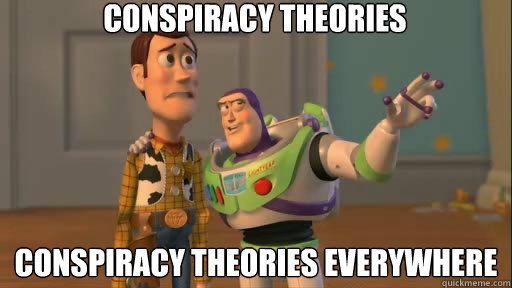 Conspiracy Theories Conspiracy Theories Everywhere  Everywhere