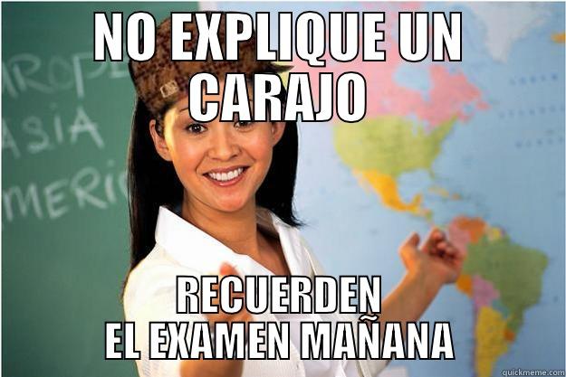 NO EXPLIQUE UN CARAJO RECUERDEN EL EXAMEN MAÑANA Scumbag Teacher