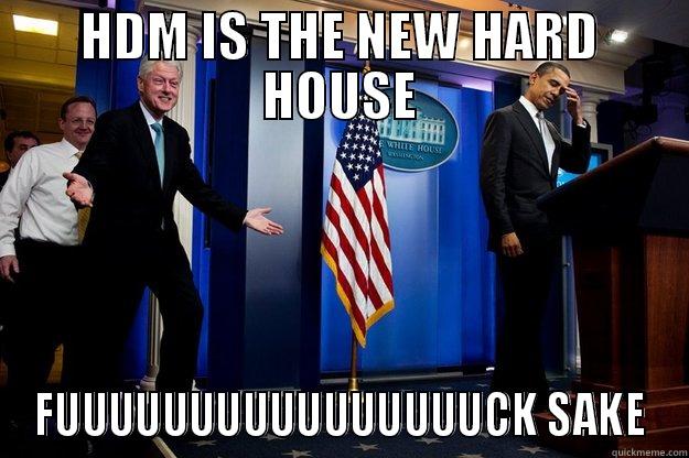 HDM IS THE NEW HARD HOUSE FUUUUUUUUUUUUUUUUCK SAKE Inappropriate Timing Bill Clinton