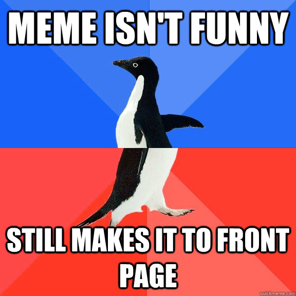meme isn't funny Still makes it to front page  Socially Awkward Awesome Penguin