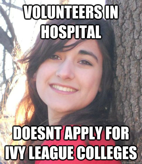 volunteers in hospital doesnt apply for ivy league colleges  Good Girl Jessica