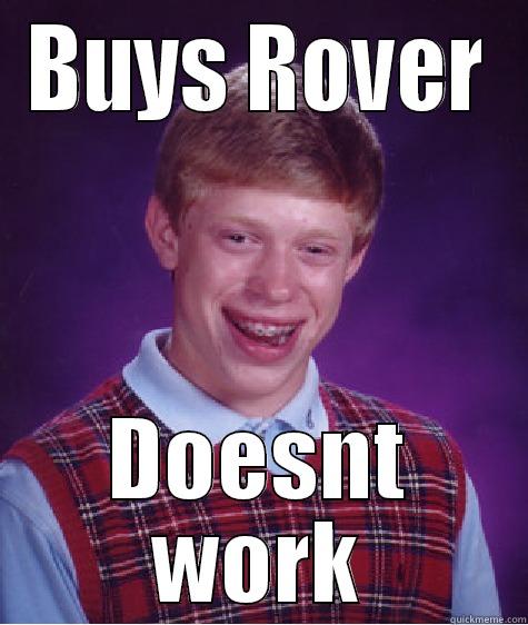 rover dies - BUYS ROVER DOESNT WORK Bad Luck Brian