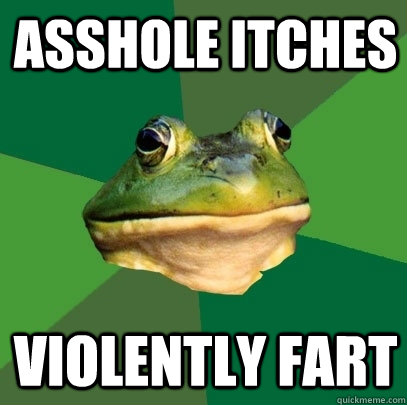 Asshole itches violently fart  Foul Bachelor Frog