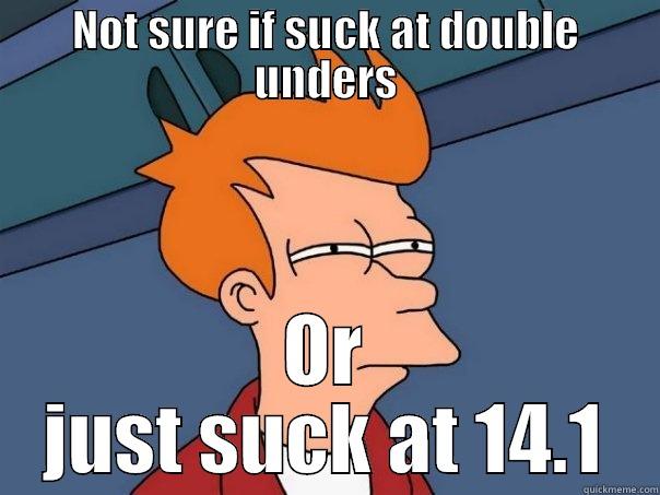 NOT SURE IF SUCK AT DOUBLE UNDERS OR JUST SUCK AT 14.1 Futurama Fry