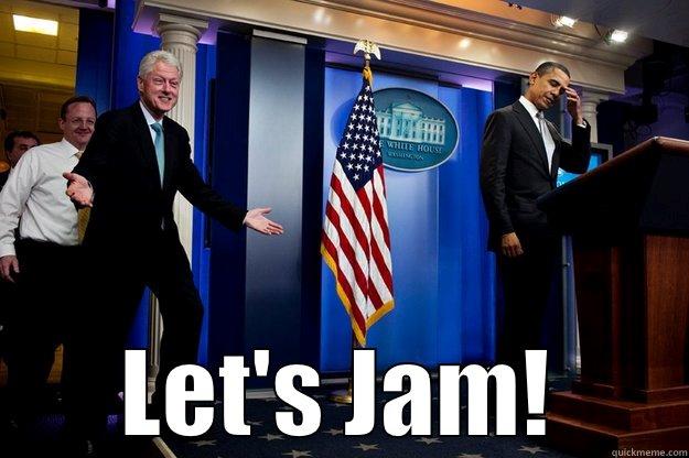 C'mon B-Rock! -  LET'S JAM! Inappropriate Timing Bill Clinton