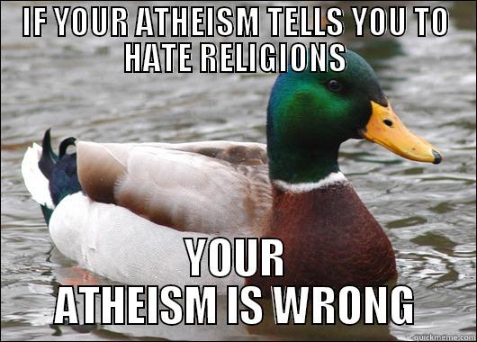 IF YOUR ATHEISM TELLS YOU TO HATE RELIGIONS YOUR ATHEISM IS WRONG Actual Advice Mallard