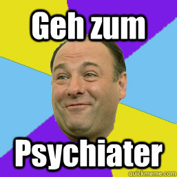 Geh zum  Psychiater - Geh zum  Psychiater  Happy Tony Soprano