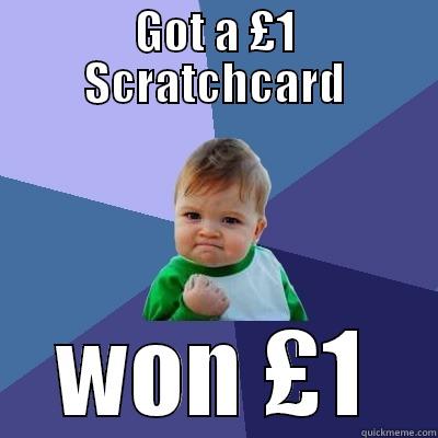 GOT A £1 SCRATCHCARD WON £1 Success Kid