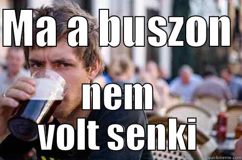 MA A BUSZON  NEM VOLT SENKI Lazy College Senior