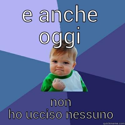 E ANCHE OGGI NON HO UCCISO NESSUNO Success Kid