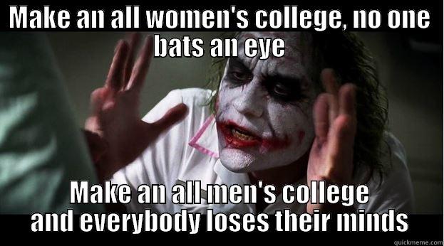 MAKE AN ALL WOMEN'S COLLEGE, NO ONE BATS AN EYE MAKE AN ALL MEN'S COLLEGE AND EVERYBODY LOSES THEIR MINDS Joker Mind Loss