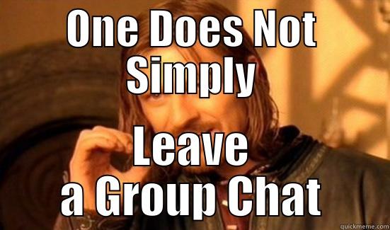 ONE DOES NOT SIMPLY LEAVE A GROUP CHAT Boromir