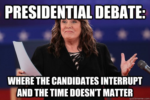 Presidential Debate:  Where the candidates interrupt and the time doesn't matter - Presidential Debate:  Where the candidates interrupt and the time doesn't matter  Misc