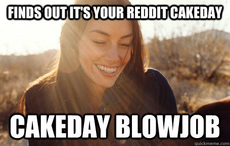 Finds out it's your reddit cakeday Cakeday blowjob  Awesome Girlfriend Alice