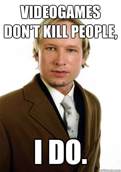 videogames-don-t-kill-people-i-do-good-guy-breivik-quickmeme