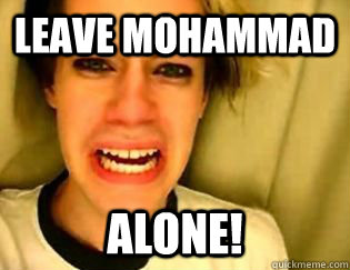 leave mohammad alone!  