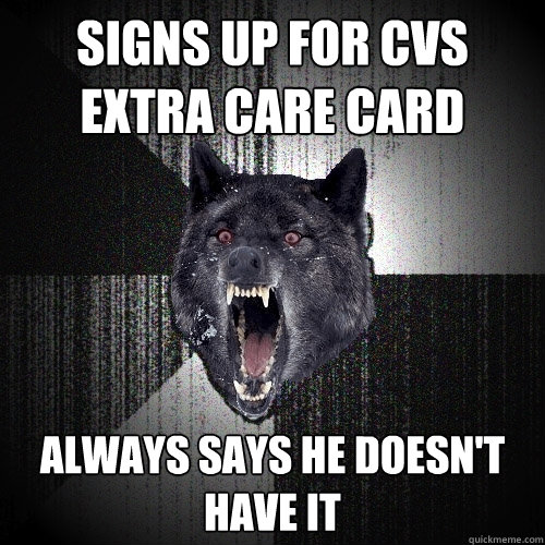 Signs Up for cvs  extra care card Always says he doesn't have it  Insanity Wolf