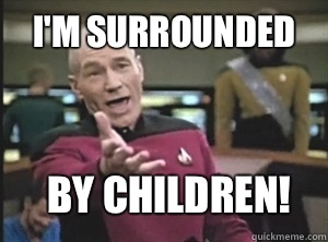 I'm surrounded By children!  Annoyed Picard