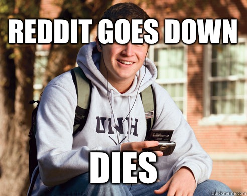 Reddit goes down Dies  College Freshman