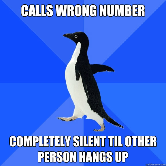 Calls Wrong number completely silent til other person hangs up  Socially Awkward Penguin
