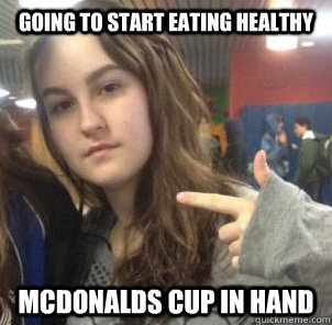 going to start eating healthy McDonalds cup in hand - going to start eating healthy McDonalds cup in hand  Krista Meme