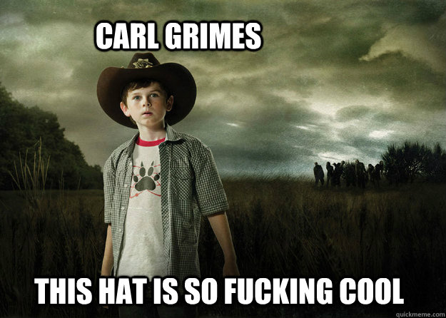 Carl Grimes This hat is so fucking cool - Carl Grimes This hat is so fucking cool  Carl Grimes Walking Dead