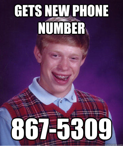 Gets new phone number 867-5309 Caption 3 goes here  Bad Luck Brian