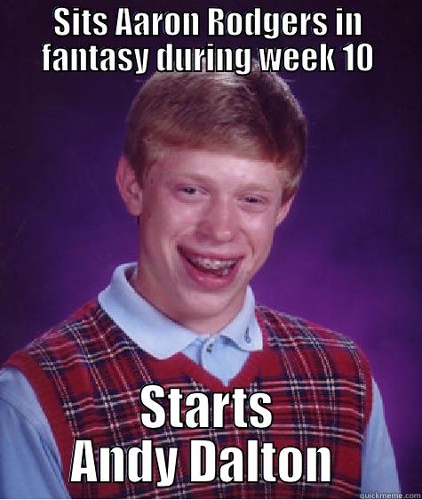SITS AARON RODGERS IN FANTASY DURING WEEK 10 STARTS ANDY DALTON  Bad Luck Brian