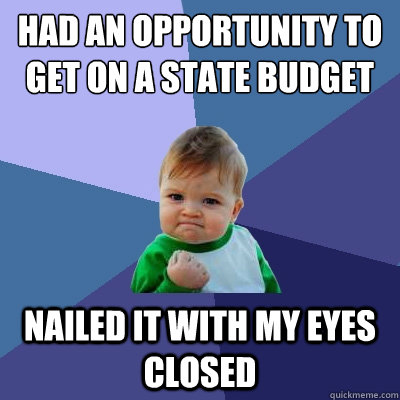 had an opportunity to get on a state budget Nailed it with my eyes closed - had an opportunity to get on a state budget Nailed it with my eyes closed  Success Kid