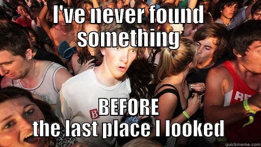 I'VE NEVER FOUND SOMETHING BEFORE THE LAST PLACE I LOOKED Sudden Clarity Clarence