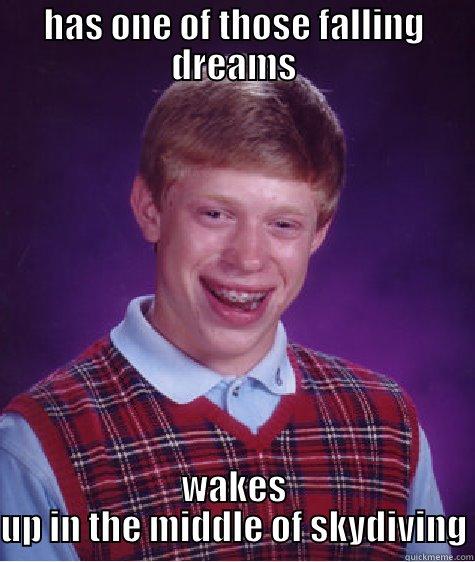 HAS ONE OF THOSE FALLING DREAMS WAKES UP IN THE MIDDLE OF SKYDIVING Bad Luck Brian