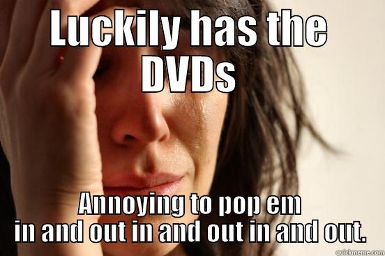 LUCKILY HAS THE DVDS ANNOYING TO POP EM IN AND OUT IN AND OUT IN AND OUT. First World Problems