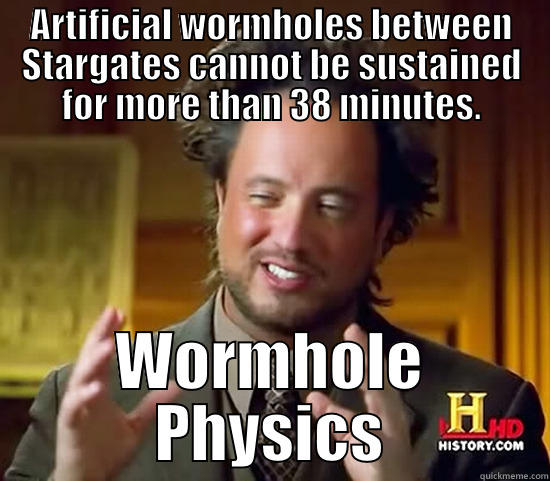 ARTIFICIAL WORMHOLES BETWEEN STARGATES CANNOT BE SUSTAINED FOR MORE THAN 38 MINUTES. WORMHOLE PHYSICS Ancient Aliens