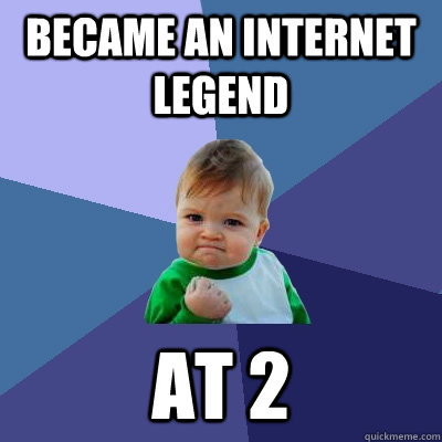 became an internet legend  at 2 - became an internet legend  at 2  Success Kid