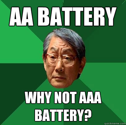 AA battery Why not AAA battery?  High Expectations Asian Father