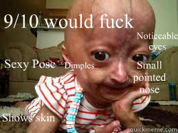 Sexy Pose Noticeable eyes Small pointed nose Dimples Shows skin 9/10 would fuck  Adalia Rose