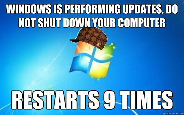 Windows is performing updates, do not shut down your computer Restarts 9 times - Windows is performing updates, do not shut down your computer Restarts 9 times  Scumbag windows