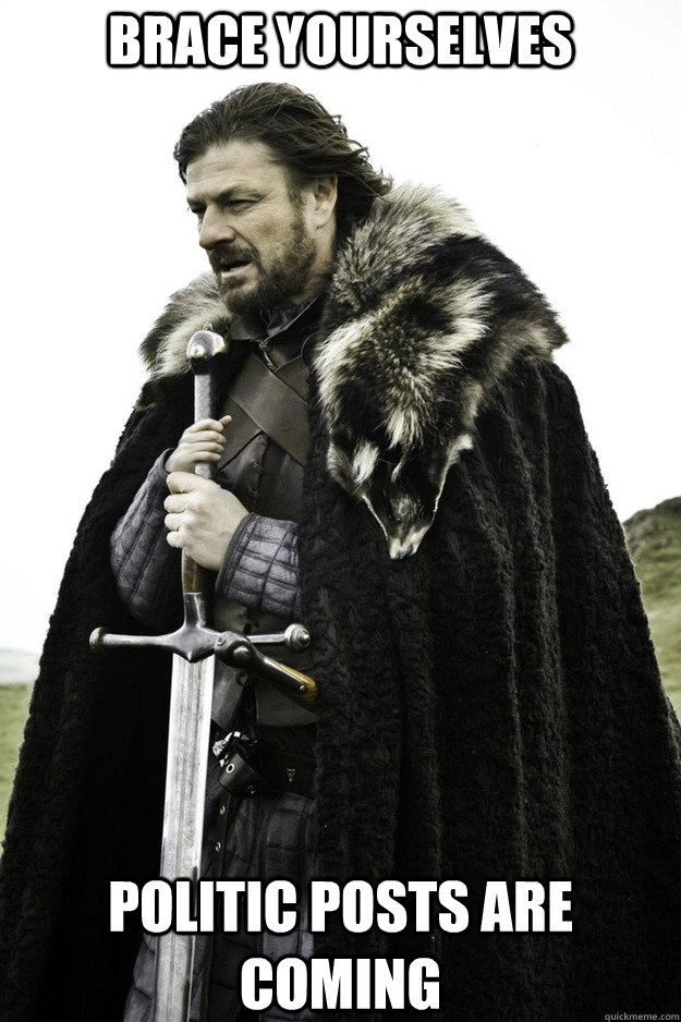 BRACE YOURSELVES  Politic Posts Are Coming - BRACE YOURSELVES  Politic Posts Are Coming  Brace Yourselves Fathers Day