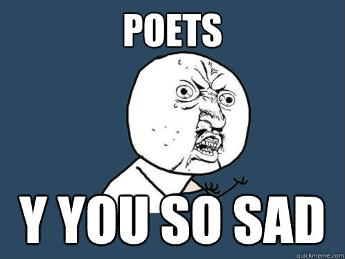 poets y you so sad  Y U No