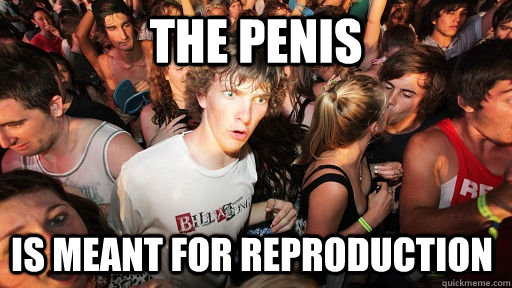 The Penis is meant for reproduction  Sudden Clarity Clarence