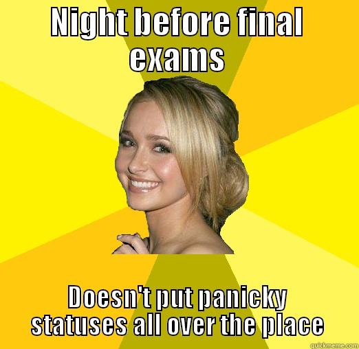 Night before final exams Doesn't put panicky statuses all over the place - NIGHT BEFORE FINAL EXAMS DOESN'T PUT PANICKY STATUSES ALL OVER THE PLACE Tolerable Facebook Girl