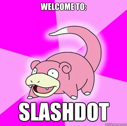 Welcome To: Slashdot  Slowpoke