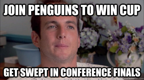 Join penguins to win cup get swept in conference finals - Join penguins to win cup get swept in conference finals  Ive Made a Huge Mistake