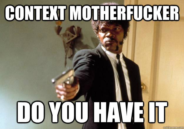 CONTEXT MOTHERFUCKER DO YOU HAVE IT  Samuel L Jackson