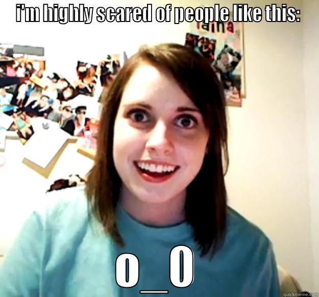 oh my gosh! - I'M HIGHLY SCARED OF PEOPLE LIKE THIS: O_0 Overly Attached Girlfriend