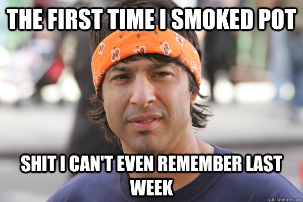 The first time I smoked pot shit i can't even remember last week - The first time I smoked pot shit i can't even remember last week  Arj Barker