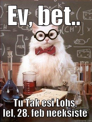 EV, BET.. TU TAK ESI LOHS, LEL, 28. FEB NEEKSISTĒ Chemistry Cat