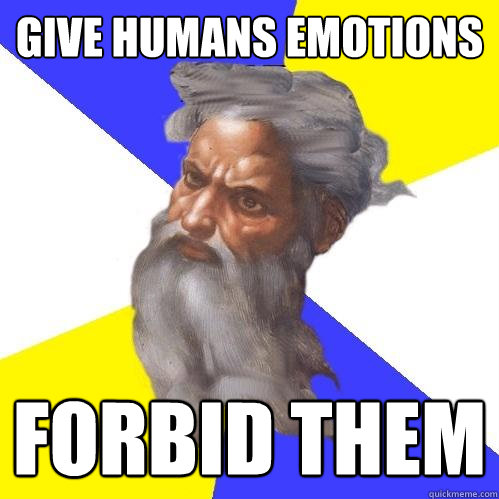 give humans emotions forbid them  Advice God